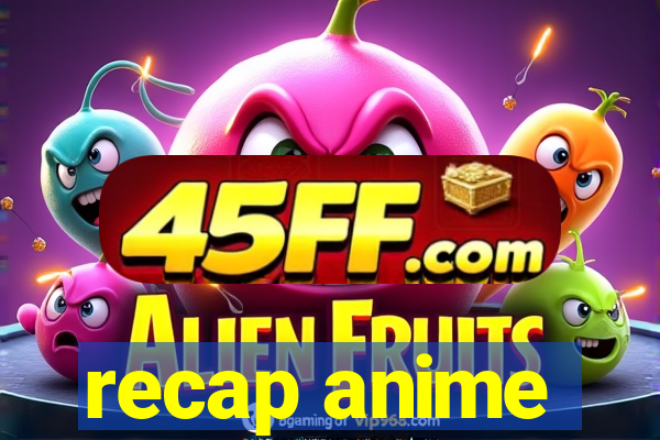 recap anime